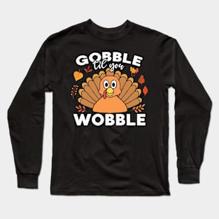 Gobble Till You Wobble Funny Thanksgiving Turkey Dinner Long Sleeve T-Shirt